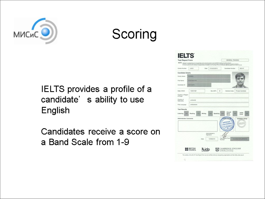 IELTS provides a profile of a candidate’s ability to use English Candidates receive a